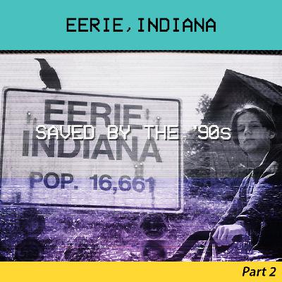 The Eerie, Indiana Retrospective Part 2