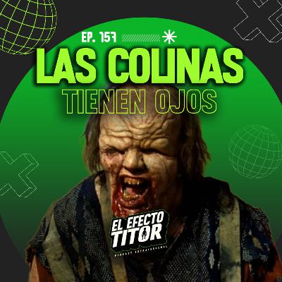 E157. Las colinas tienen ojos E157. Las colinas tienen ojos