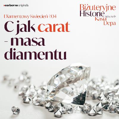 Diamentowy Kwiecień #4 C jak carat – masa diamentu
