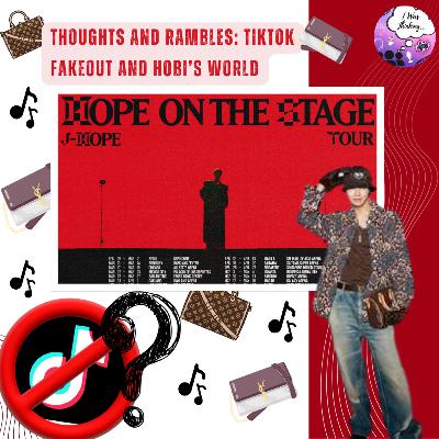 Thoughts and Rambles: Tiktok Fakeout and Hobi's World