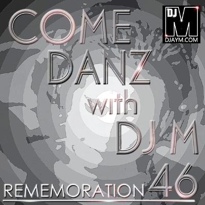 DJAYM - COME DANZ 46_(Rememoration) DJAYM - COME DANZ 46_(Rememoration)