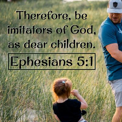 Ephesians 5:1-2 | Imitating God Ephesians 5:1-2 | Imitating God