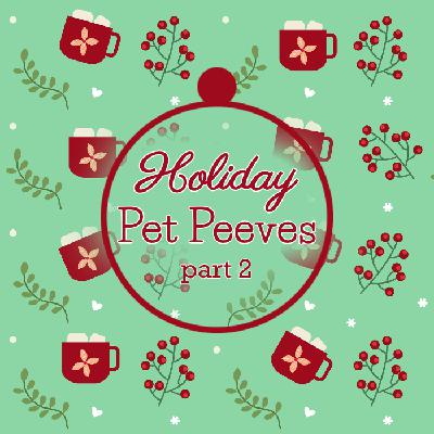 Holiday Pet Peeves – Part 2