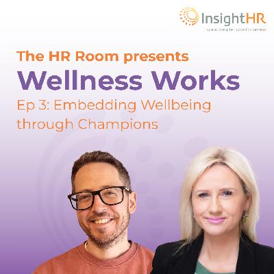 Wellness Works Ep3: Embedding Wellbeing through Champions