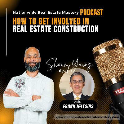 Episode 59. How To Get Involved in Real Estate Construction with Frank Iglesias!