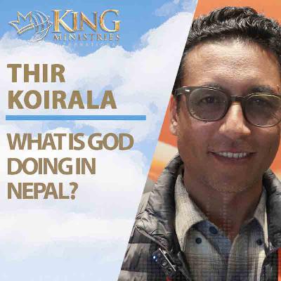 What is God Doing in Nepal? | Thir Koirala (Episode 410)