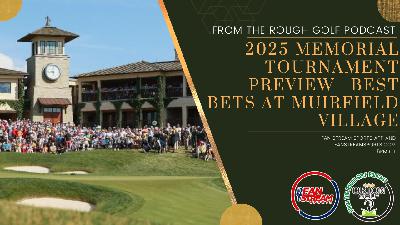 2025 MEMORIAL TOURNAMENT PREVIEW | Best Bets at Muirfield Village | From the Rough Golf Podcast 2025 MEMORIAL TOURNAMENT PREVIEW | Best Bets at Muirfield Village | From the Rough Golf Podcast
