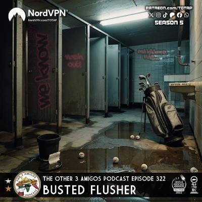 Episode 322 - Busted Flusher