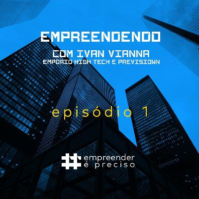 ep #01 - Ivan Vianna (Empório High-Tech e Previsiown) ep #01 - Ivan Vianna (Empório High-Tech e Previsiown)