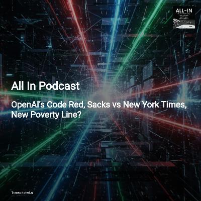 All In Podcast — OpenAI's Code Red: Competition, Ethics & a New Poverty Debate