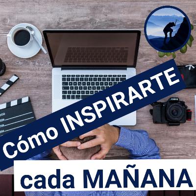 Cómo INSPIRARSE cada mañana