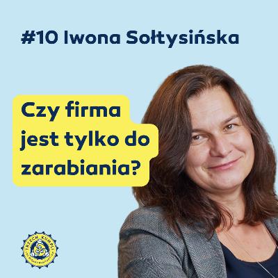 Warzymy, co mówimy #10 - Iwona Sołtysińska: Czy firma jest tylko do zarabiania?