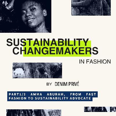 Episode 17: Part1/2 Amma Aburam, From Fast Fashion To Sustainability Advocate