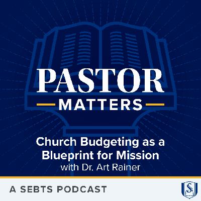 Church Budgeting as a Blueprint for Mission with Dr. Art Rainer - EP230