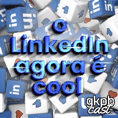 Linkedin agora é Cool