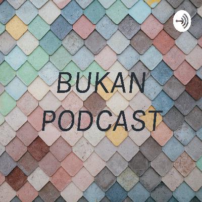 BUKAN PODCAST 220819