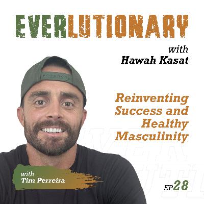 E28 - Reinventing Success and Healthy Masculinity with Tim Perreira