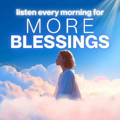If You are Open, Blessings Will Come | Abundance Morning Meditation If You are Open, Blessings Will Come | Abundance Morning Meditation