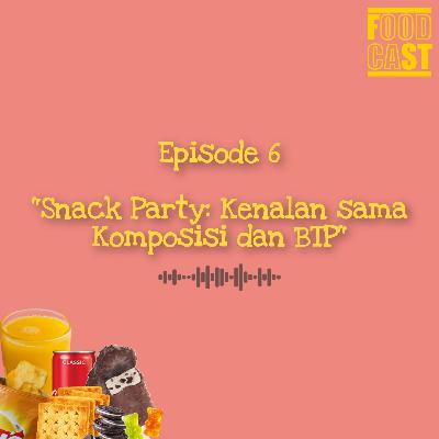 Snack Party: Kenalan sama Komposisi dan BTP Snack Party: Kenalan sama Komposisi dan BTP