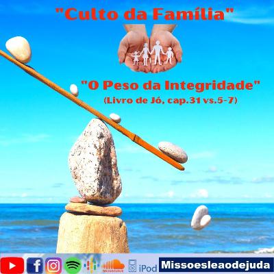 O Peso da Integridade - Livro de Jó, cap.31 vs.5-7 - Culto da Família