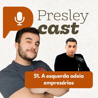 51. A esquerda odeia empresários