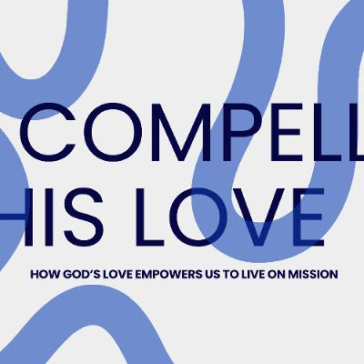 3.17.26 - Compelled By His Love 3.17.26 - Compelled By His Love