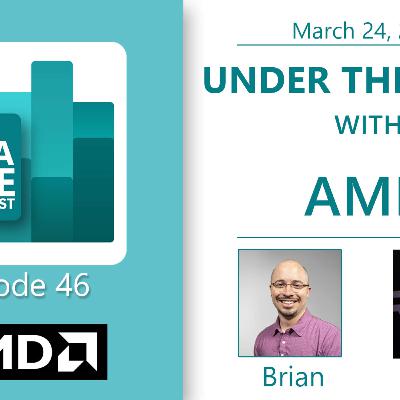 46 - Under the Hood with AMD 46 - Under the Hood with AMD