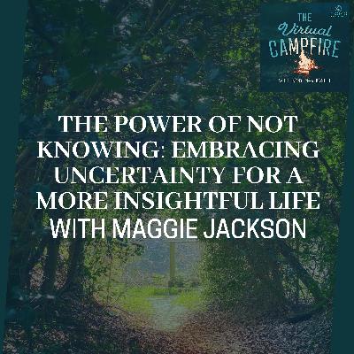 The Power Of Not Knowing: Embracing Uncertainty For A More Insightful Life With Maggie Jackson