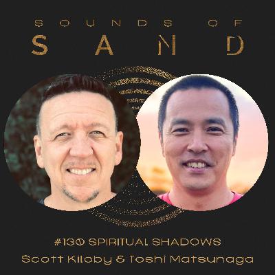 #130 Spiritual Shadows: Scott Kiloby & Toshi Matsunaga