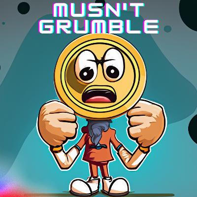 Musn't Grumble