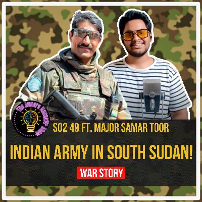 [War Story] Indian Army In South Sudan Ft. Major Samar Toor | The Awaara Musaafir Show | 49