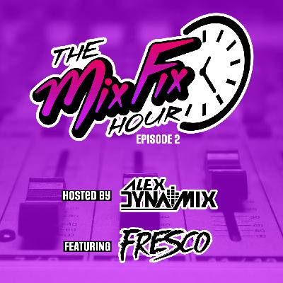 The Mix Fix Hour Hosted By Alex Dynamix - Episode 2 Feat. Fresco The Mix Fix Hour Hosted By Alex Dynamix - Episode 2 Feat. Fresco