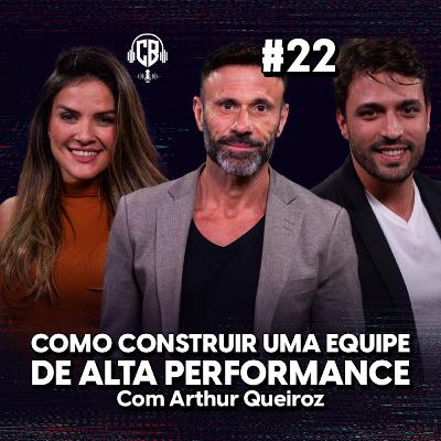 Como construir uma equipe de alta performance! Com Arthur Queiroz
