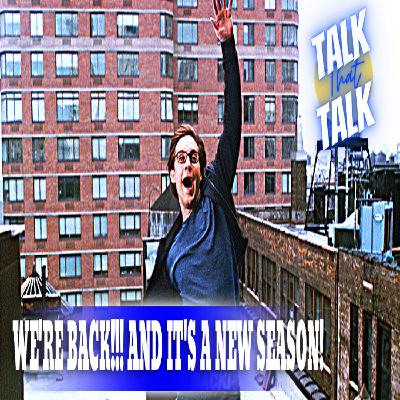 Talk That Talk - Episode 47 WE'RE BACK!!! And It's A New Season