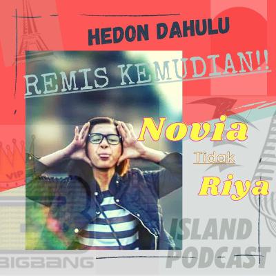 S2 Ep. 25 | HEDON DULU REMIS KEMUDIAN!!! with Novia Tidak Riya a.k.a Sultan Cibodas.