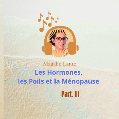 PART.III Les hormones, les poils et la MÉNOPAUSE