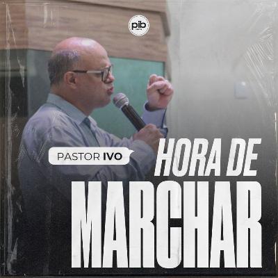 Hora De MARCHAR || Pr. Ivo Vicente