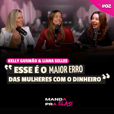 Mulheres e Finanças #02: ORGANIZAÇÃO FINANCEIRA PARA MULHERES | Part. Kelly Gusmão e Liana Selles