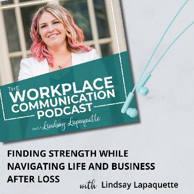 #129 - Finding Strength While Navigating Life and Business After Loss with Lindsay Lapaquette