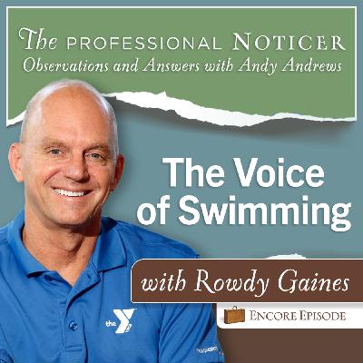 Encore Episode: The Voice of Swimming…Rowdy Gaines