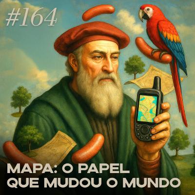 #164 Mapa: o papel que mudou o mundo