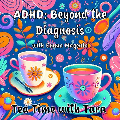 S1 Ep22: ADHD: Beyond the Diagnosis with Emma Magenta