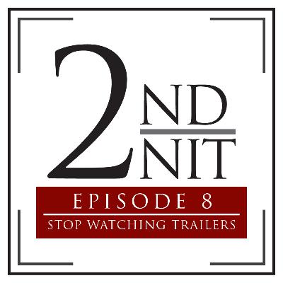 2nd Unit Podcast: Episode 8 - STOP WATCHING TRAILERS 2nd Unit Podcast: Episode 8 - STOP WATCHING TRAILERS