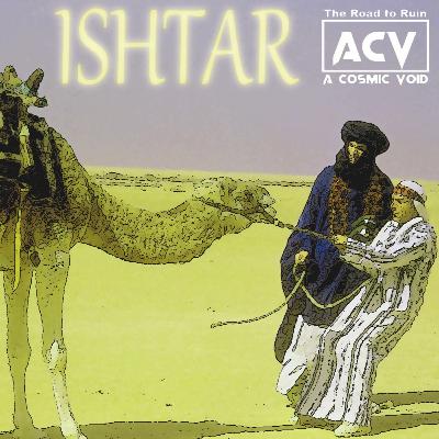 The Road To Ruin: Ishtar (1987) The Road To Ruin: Ishtar (1987)