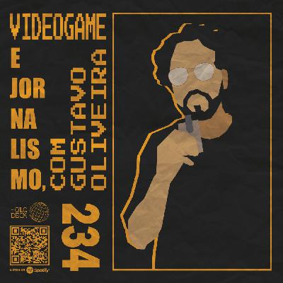 Regras do Jogo #234 – Videogame e jornalismo, com Gustavo Oliveira