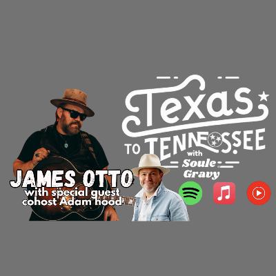 Tx2Tn Podcast Ep174 James Otto wsg host Adam Hood