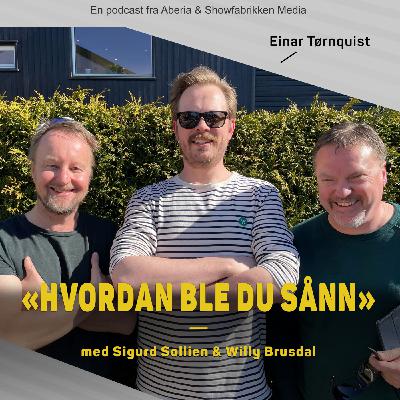 Hvordan ble du sånn, Einar Tørnquist