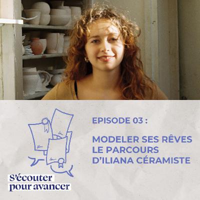 Episode 3 - Modeler ses rêves, le parcours d'Iliana céramiste