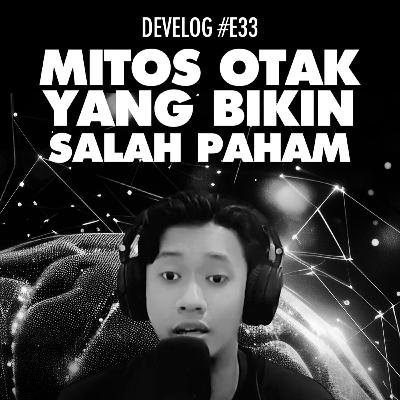DEVELOG #E33 - Mitos Otak Yang Bikin Salah Paham DEVELOG #E33 - Mitos Otak Yang Bikin Salah Paham