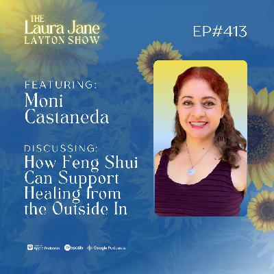 EP413: How Feng Shui Can Support Healing from the Outside In with Moni Castaneda EP413: How Feng Shui Can Support Healing from the Outside In with Moni Castaneda